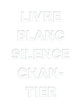 livre blanc silence chantier