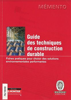 Guide des techniques de construction durable. Fiches pratiques pour choisir des solutions environnementales performantes.