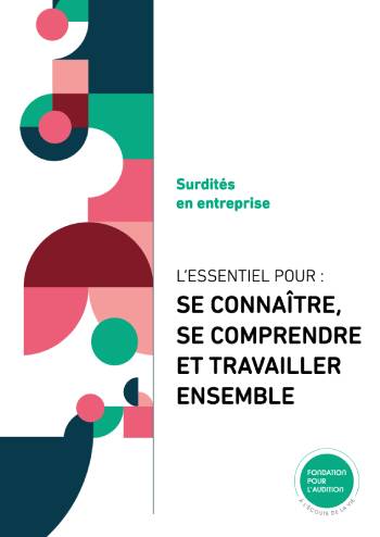 Surdités en entreprise. L'essentiel pour : se connaître, se comprendre et travailler ensemble