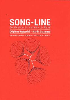 Song-Line. Sonification du tramway du Mans. Une cartographie sonore et poétique de la ville