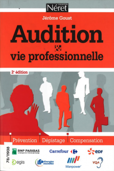 Audition et vie professionnelle. Prévention, dépistage, compensation. 2ème Édition.