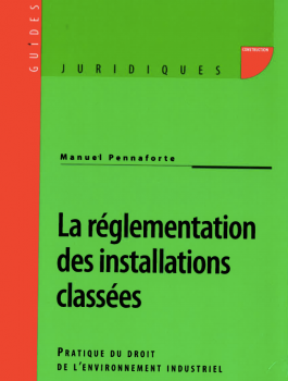 La réglementation des installations classées. Pratique du droit de l'environnement industriel