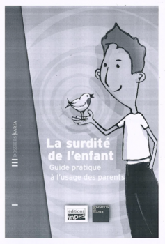 La surdité de l'enfant. Guide pratique à l'usage des parents