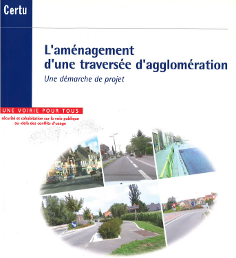 L'aménagement d'une traversée d'agglomération. Une démarche de projet. Une voirie pour tous. Sécurité et cohabitation sur la voie publique au delà des conflits d'usage