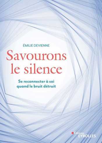 Savourons le silence, se reconnecter à soi quand le bruit détruit